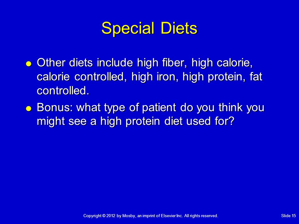Special Diets  Other diets include high fiber, high calorie, calorie controlled, high iron, high protein, fat controlled.