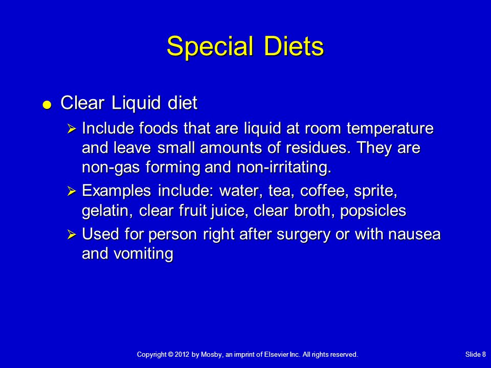 Special Diets  Clear Liquid diet  Include foods that are liquid at room temperature and leave small amounts of residues.