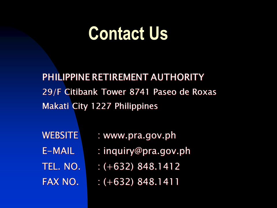 PHILIPPINE RETIREMENT AUTHORITY 29/F Citibank Tower 8741 Paseo de Roxas Makati City 1227 Philippines WEBSITE:     TEL.