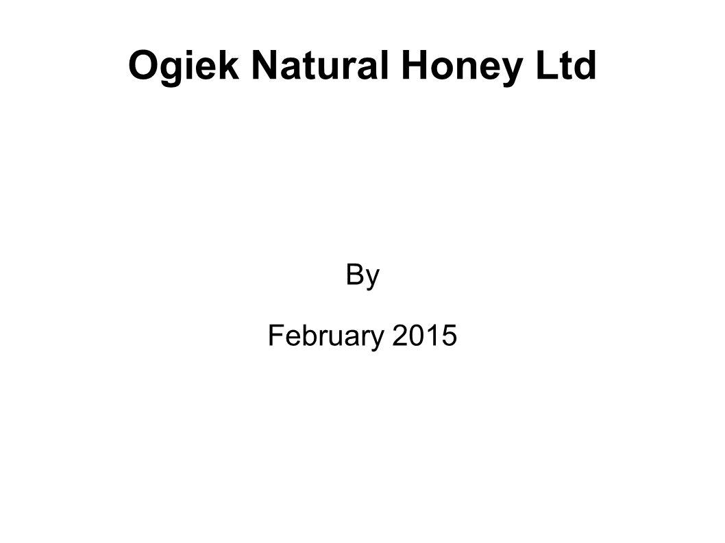 Ogiek Natural Honey Ltd By February 2015