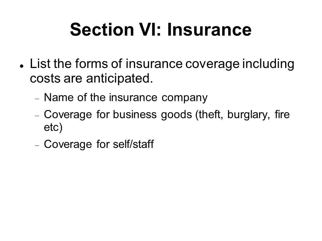 Section VI: Insurance List the forms of insurance coverage including costs are anticipated.