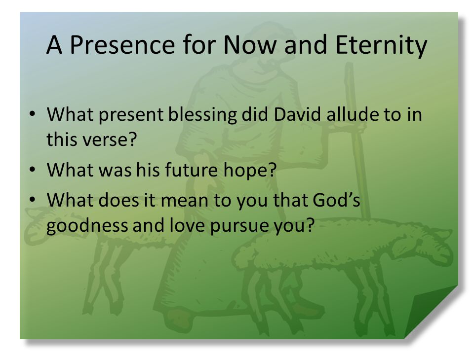 A Presence for Now and Eternity What present blessing did David allude to in this verse.