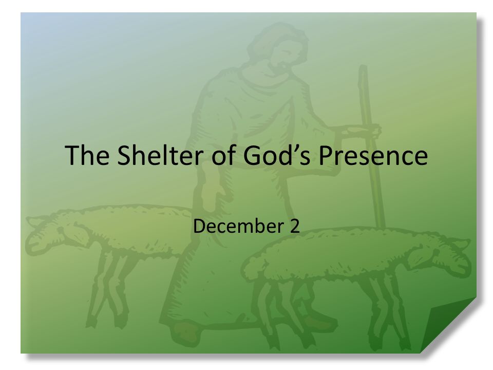 The Shelter of God’s Presence December 2