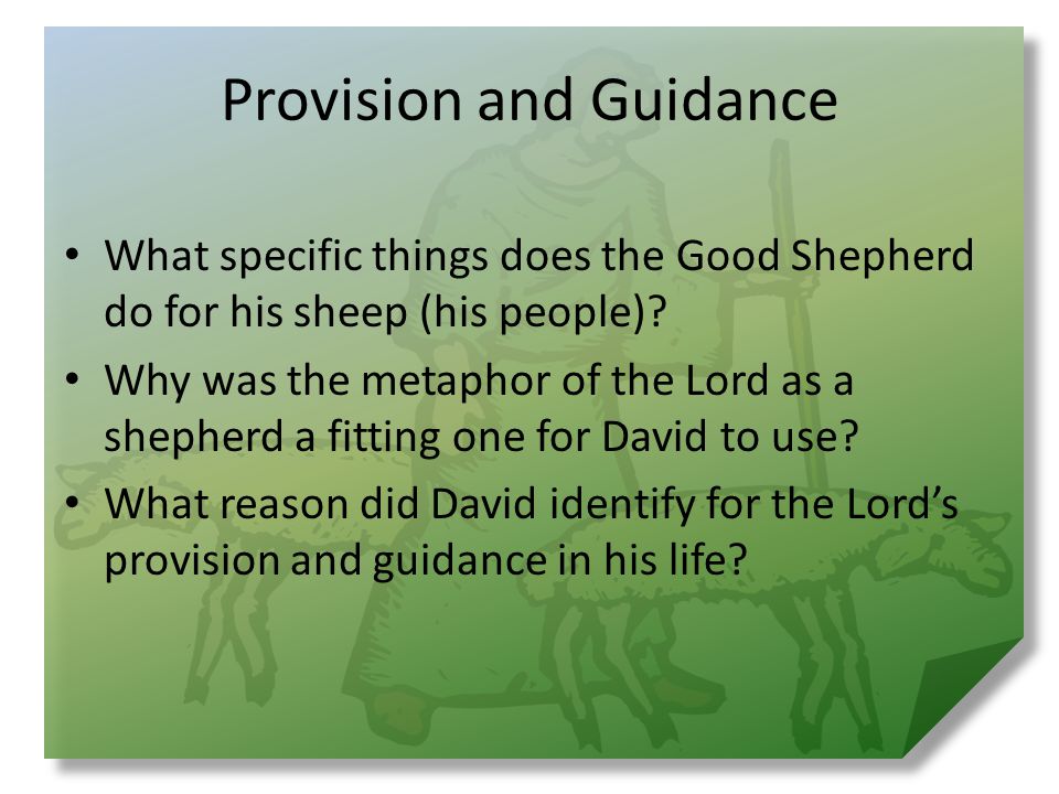 Provision and Guidance What specific things does the Good Shepherd do for his sheep (his people).