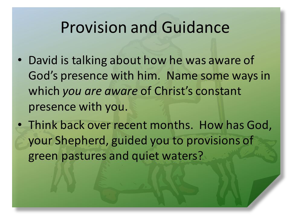 Provision and Guidance David is talking about how he was aware of God’s presence with him.