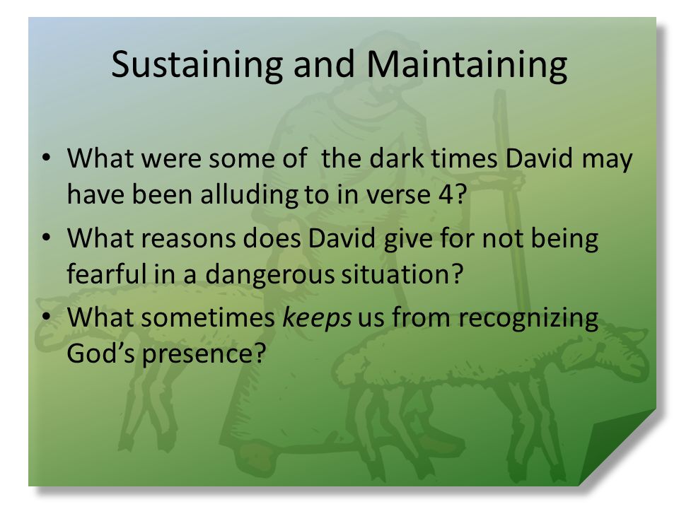 Sustaining and Maintaining What were some of the dark times David may have been alluding to in verse 4.