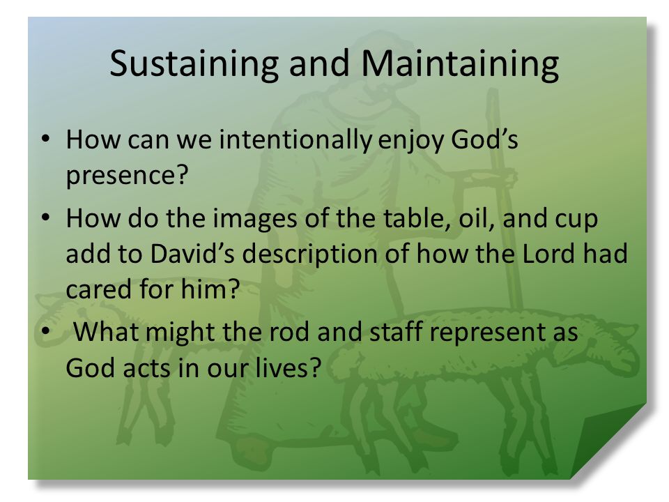 Sustaining and Maintaining How can we intentionally enjoy God’s presence.