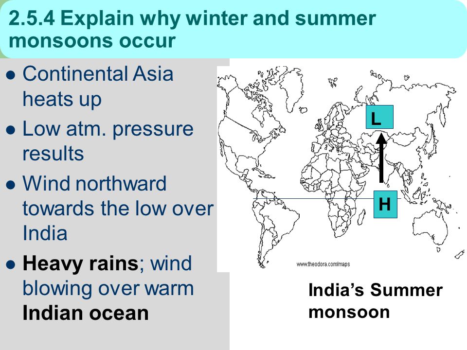 Explain why winter and summer monsoons occur Continental Asia heats up Low atm.