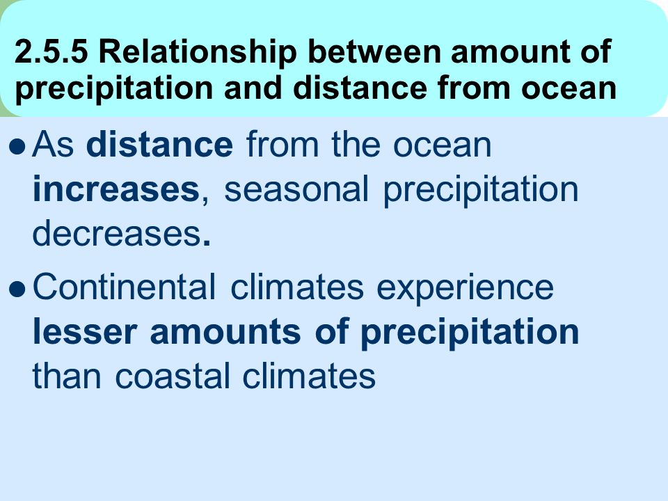 Relationship between amount of precipitation and distance from ocean As distance from the ocean increases, seasonal precipitation decreases.
