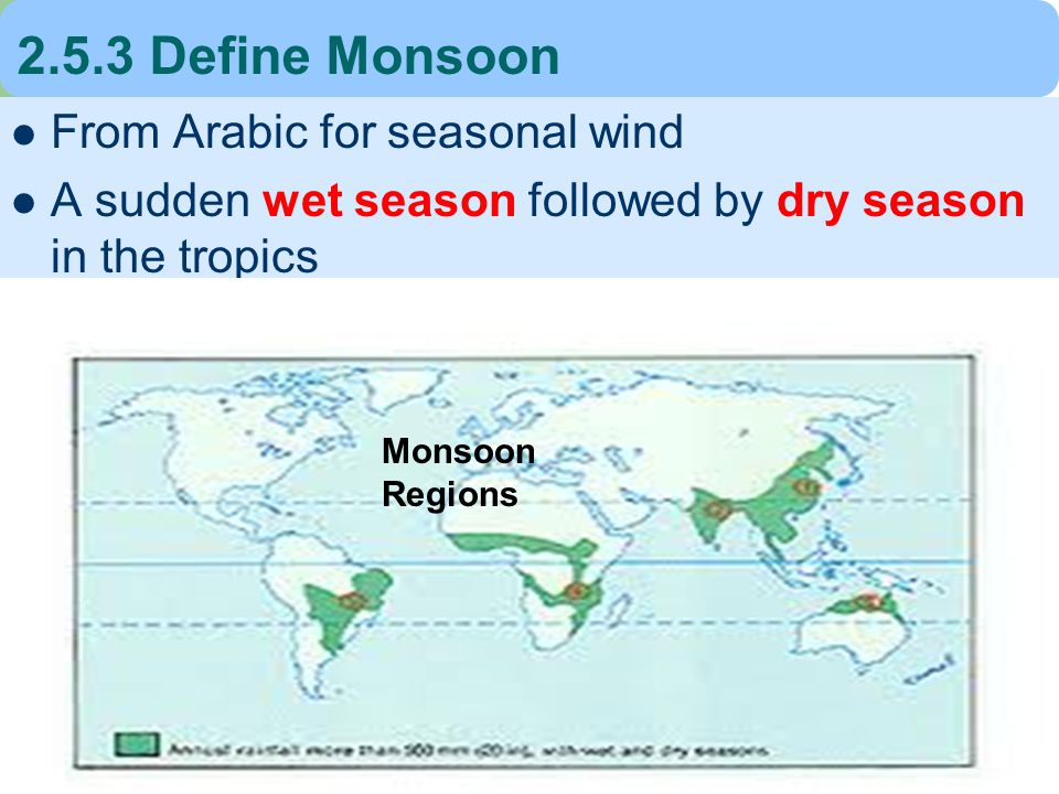 Define Monsoon From Arabic for seasonal wind A sudden wet season followed by dry season in the tropics Monsoon Regions