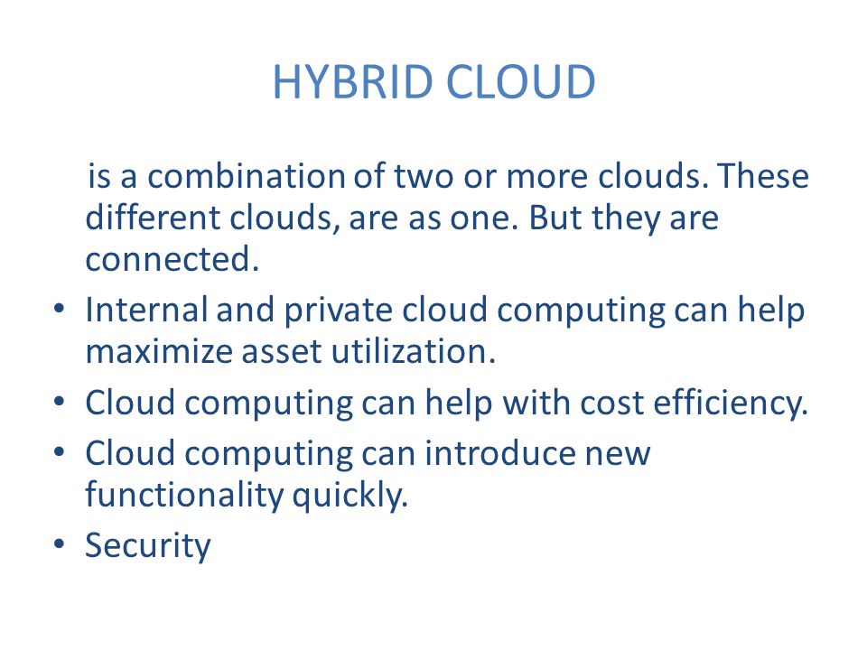HYBRID CLOUD is a combination of two or more clouds.