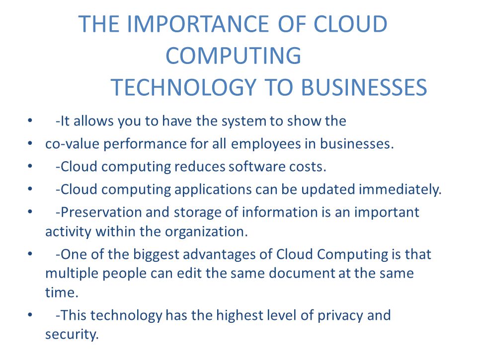 THE IMPORTANCE OF CLOUD COMPUTING TECHNOLOGY TO BUSINESSES -It allows you to have the system to show the co-value performance for all employees in businesses.