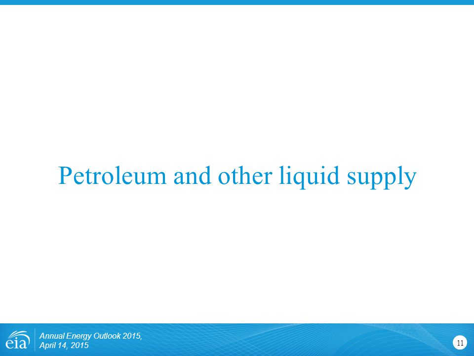 Petroleum and other liquid supply 11 Annual Energy Outlook 2015, April 14, 2015
