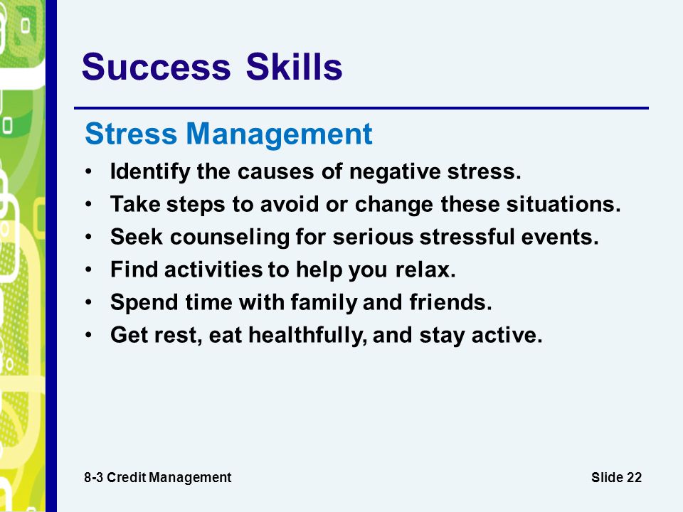 Slide 22 Success Skills 8-3 Credit Management Stress Management Identify the causes of negative stress.