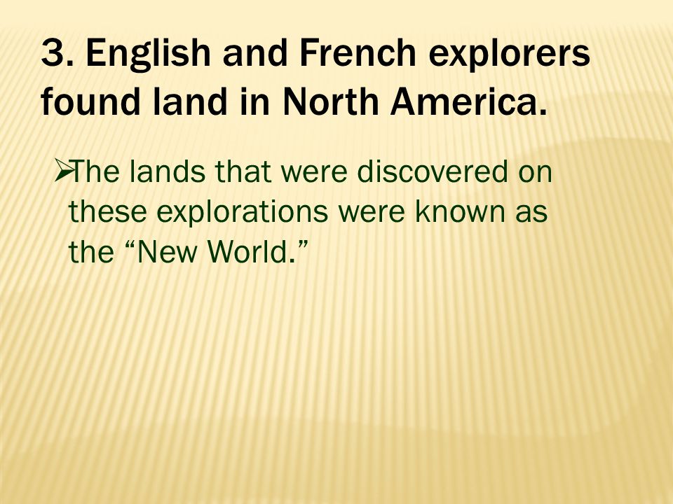 3. English and French explorers found land in North America.