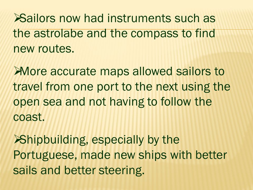  Sailors now had instruments such as the astrolabe and the compass to find new routes.