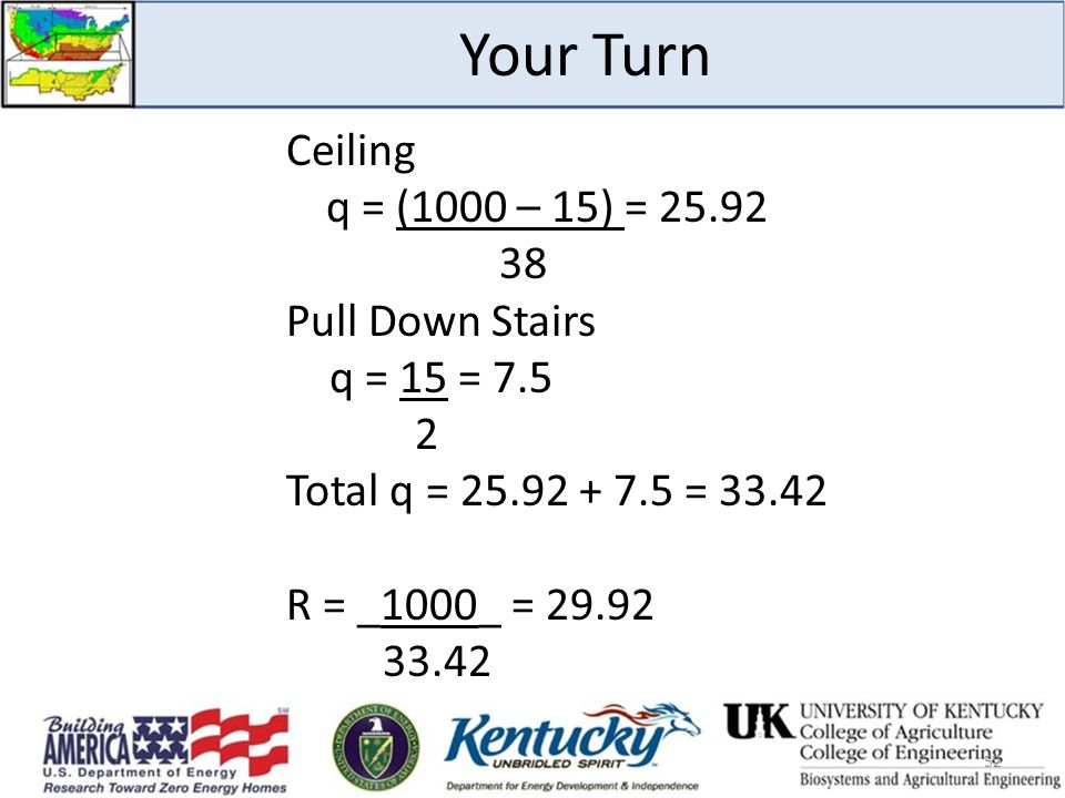 Your Turn Ceiling q = (1000 – 15) = Pull Down Stairs q = 15 = Total q = = R = _1000_ =