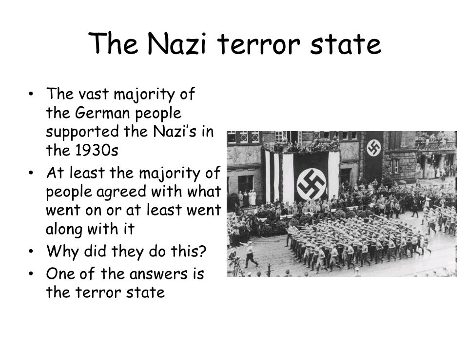The Nazi Terror State Learning Objective: To understand how the Nazis dealt with opposition and the key features of the terror state.