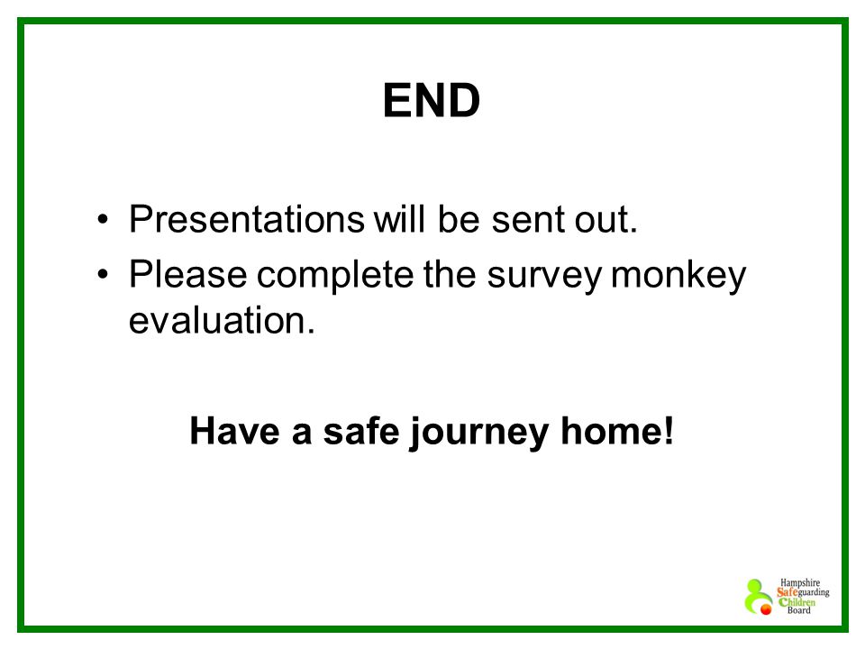 END Presentations will be sent out. Please complete the survey monkey evaluation.