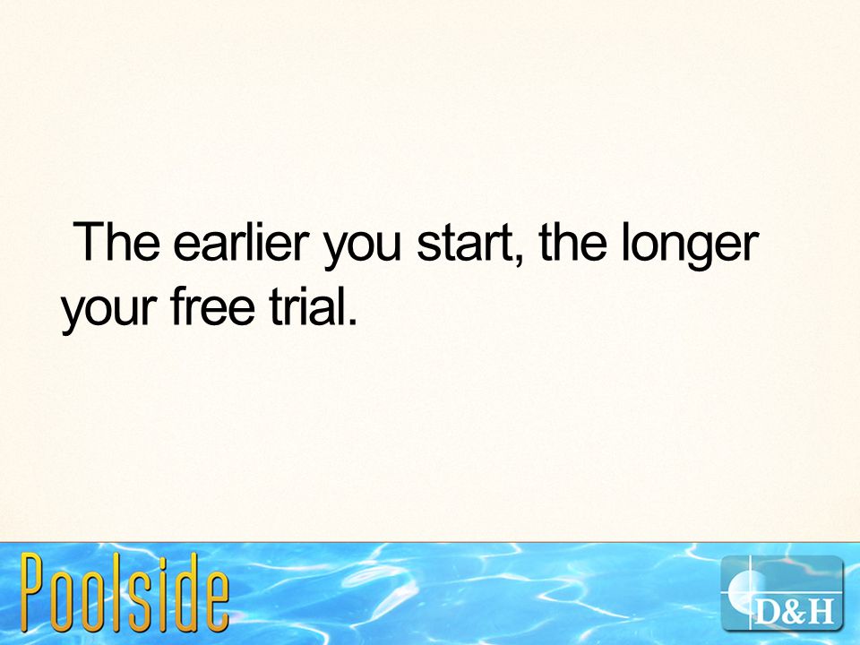 The earlier you start, the longer your free trial.