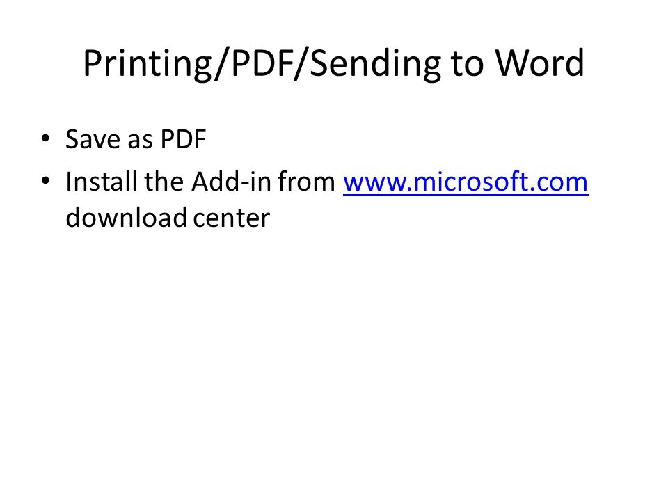 Printing/PDF/Sending to Word Save as PDF Install the Add-in from   download centerwww.microsoft.com