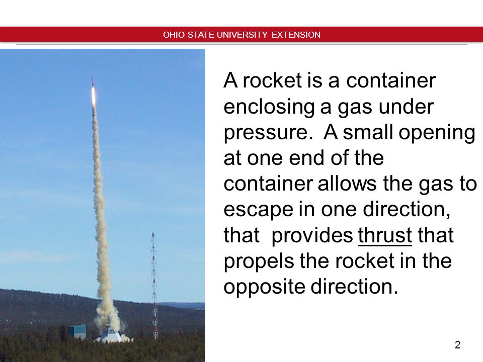 2 OHIO STATE UNIVERSITY EXTENSION A rocket is a container enclosing a gas under pressure.