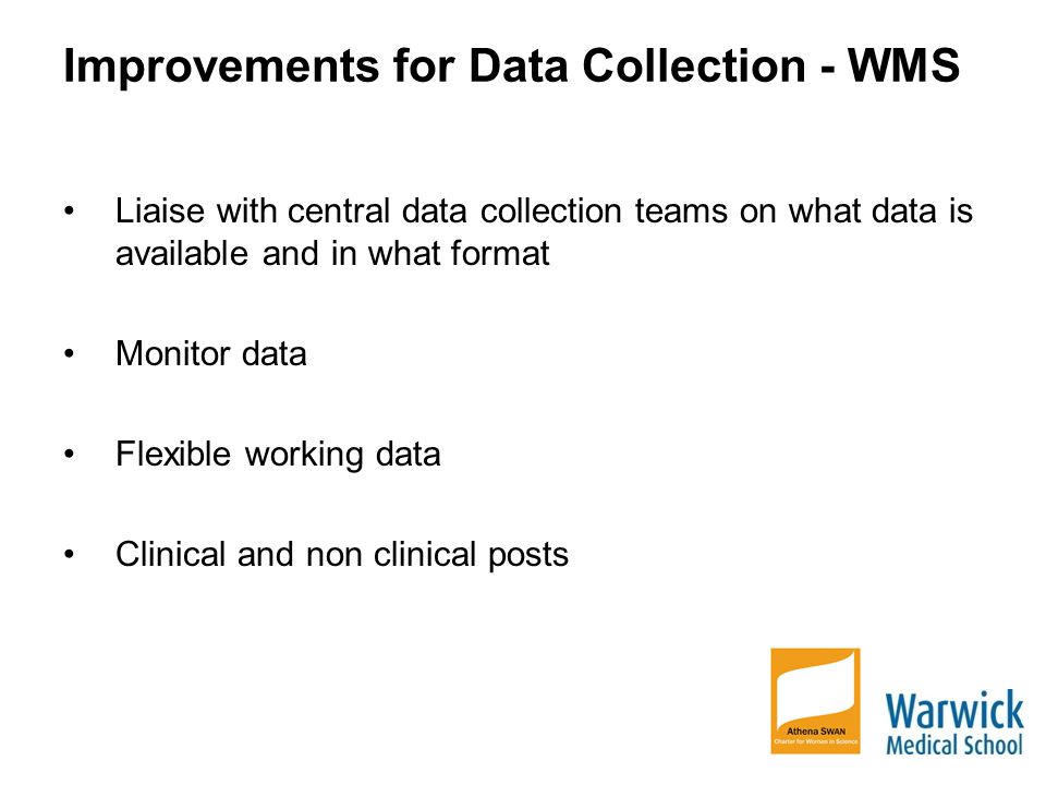 Improvements for Data Collection - WMS Liaise with central data collection teams on what data is available and in what format Monitor data Flexible working data Clinical and non clinical posts