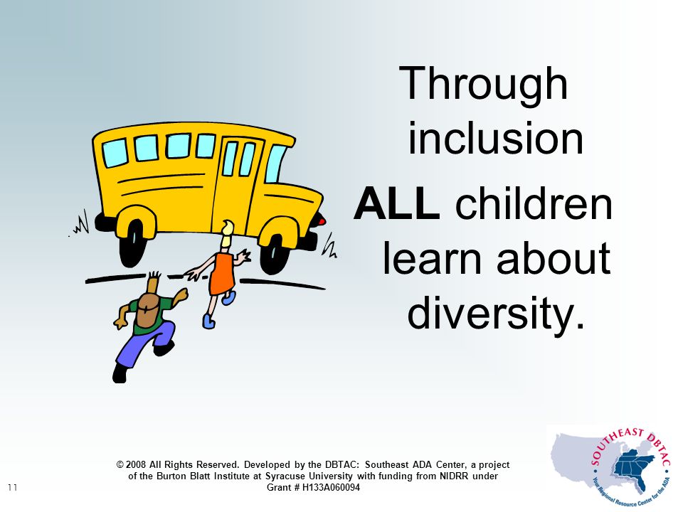 11 Through inclusion ALL children learn about diversity.
