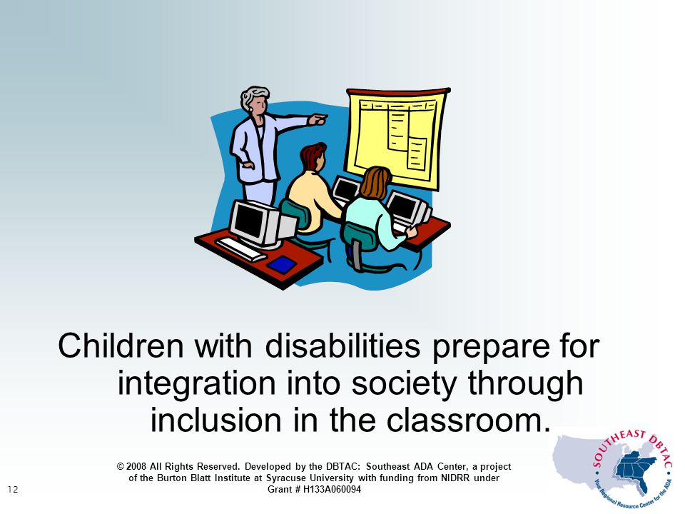 12 Children with disabilities prepare for integration into society through inclusion in the classroom.