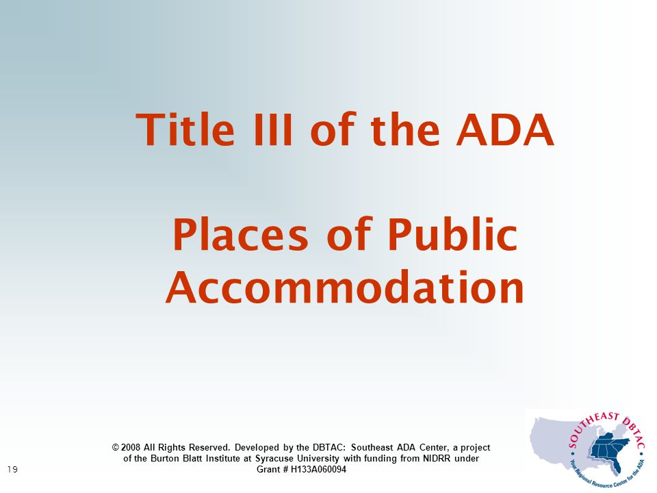 19 Title III of the ADA Places of Public Accommodation © 2008 All Rights Reserved.