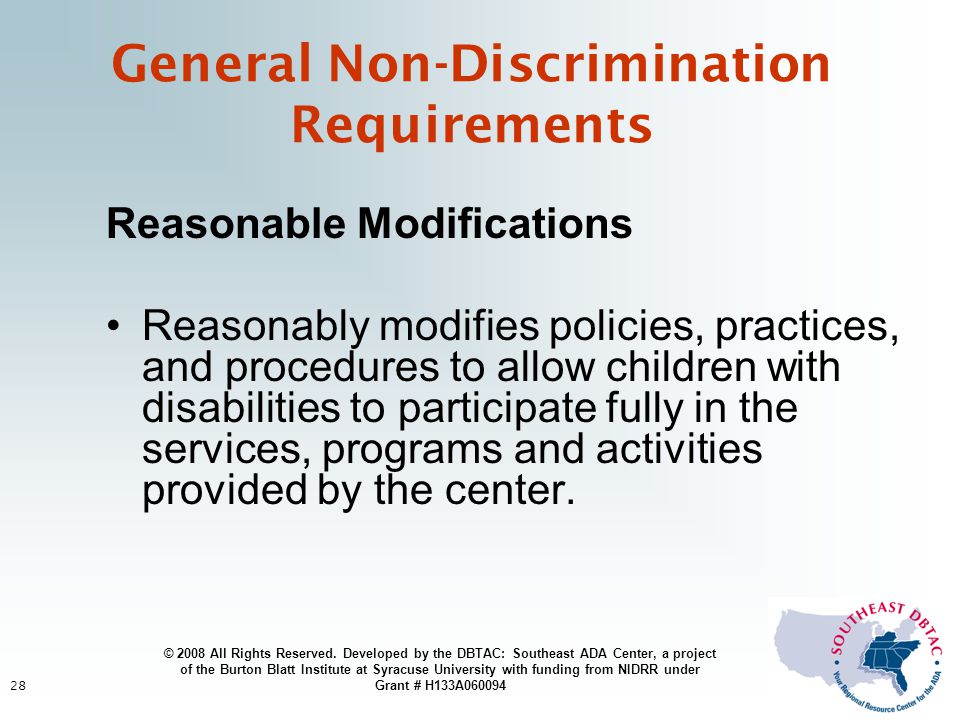 28 Reasonable Modifications Reasonably modifies policies, practices, and procedures to allow children with disabilities to participate fully in the services, programs and activities provided by the center.
