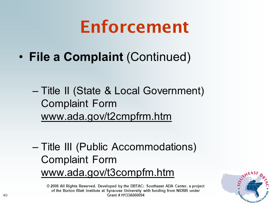 40 Enforcement File a Complaint (Continued) –Title II (State & Local Government) Complaint Form     –Title III (Public Accommodations) Complaint Form     © 2008 All Rights Reserved.