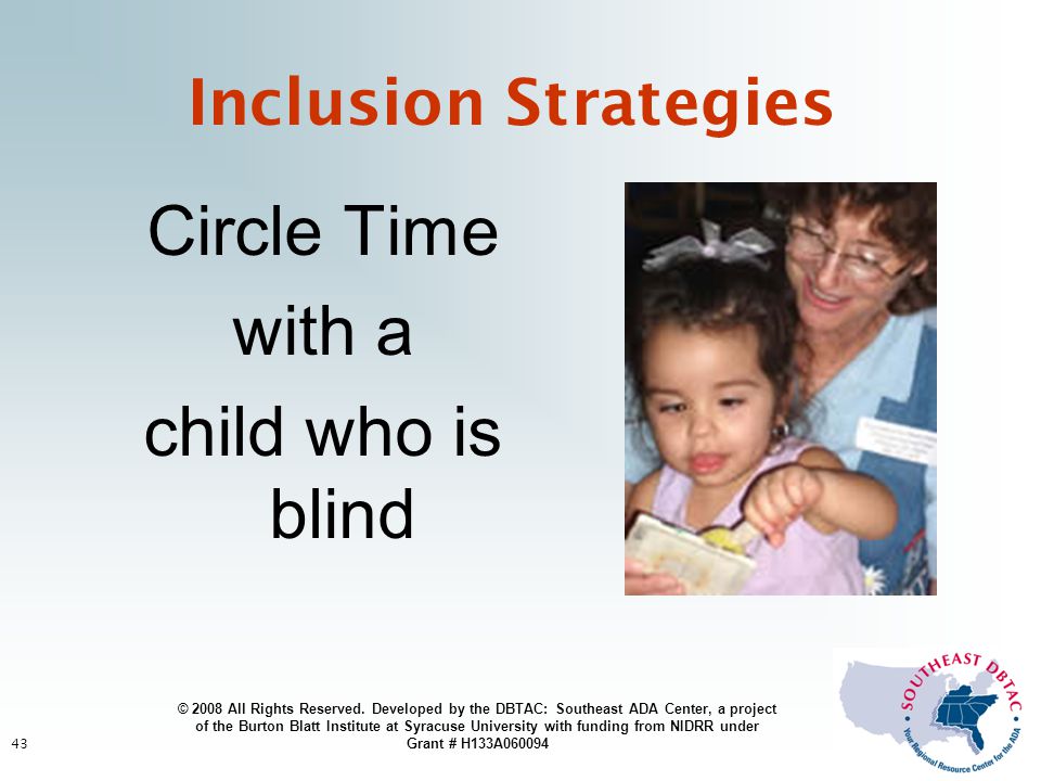 43 Circle Time with a child who is blind Inclusion Strategies © 2008 All Rights Reserved.