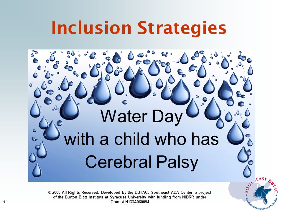 44 Water Day with a child who has Cerebral Palsy Inclusion Strategies © 2008 All Rights Reserved.