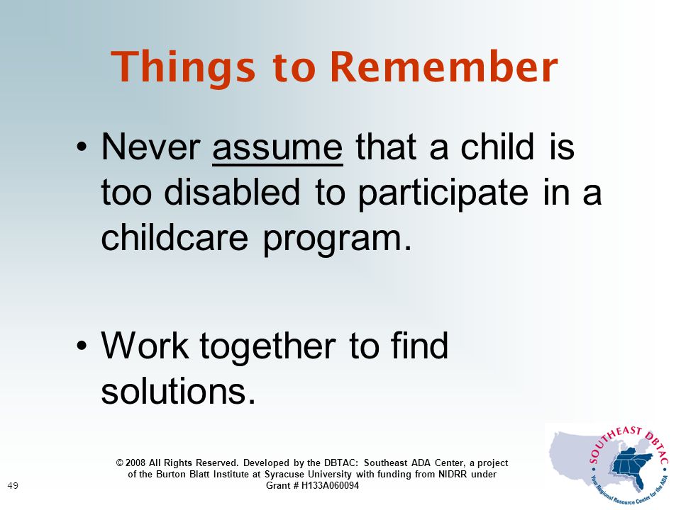 49 Never assume that a child is too disabled to participate in a childcare program.