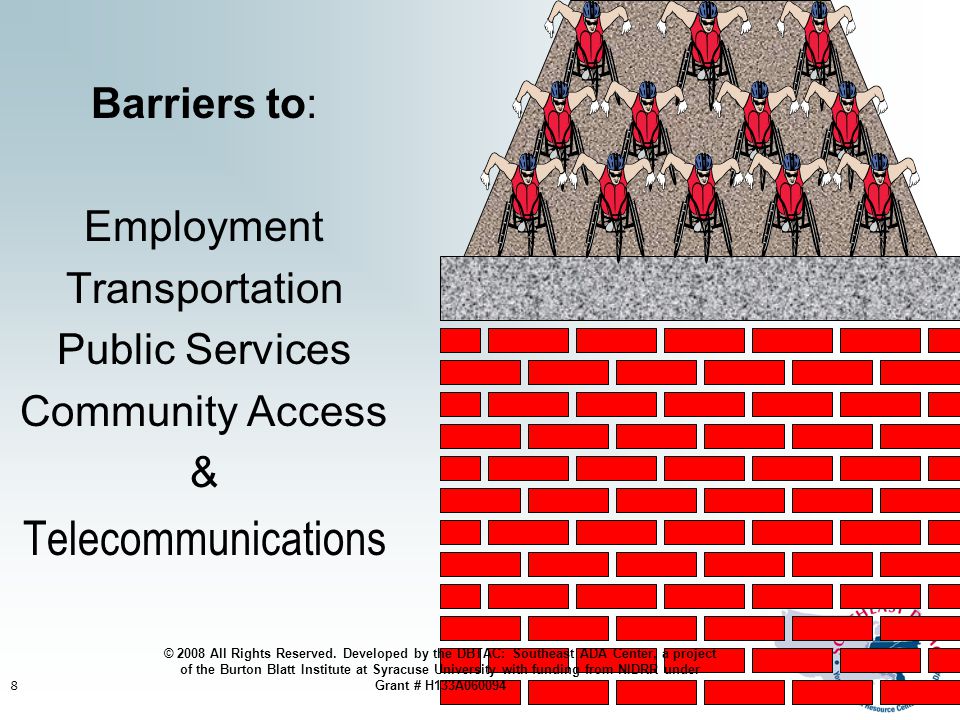 8 Barriers to: Employment Transportation Public Services Community Access & Telecommunications © 2008 All Rights Reserved.