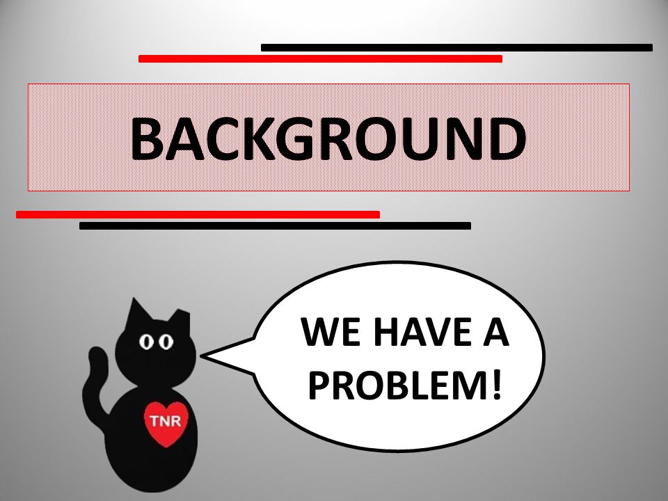 BACKGROUND WE HAVE A PROBLEM!