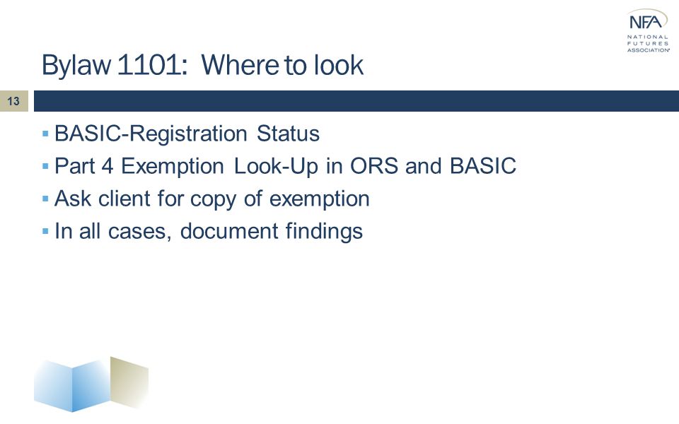  BASIC-Registration Status  Part 4 Exemption Look-Up in ORS and BASIC  Ask client for copy of exemption  In all cases, document findings Bylaw 1101: Where to look 13