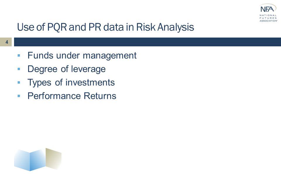 Use of PQR and PR data in Risk Analysis  Funds under management  Degree of leverage  Types of investments  Performance Returns 4