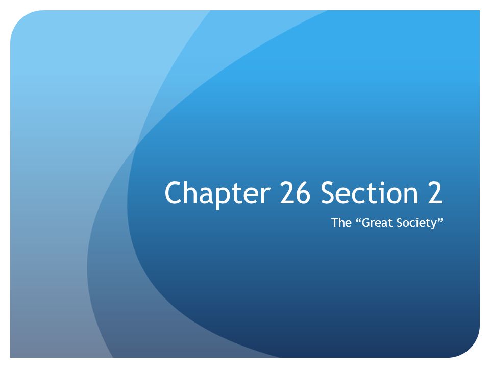 Chapter 26 Section 2 The Great Society