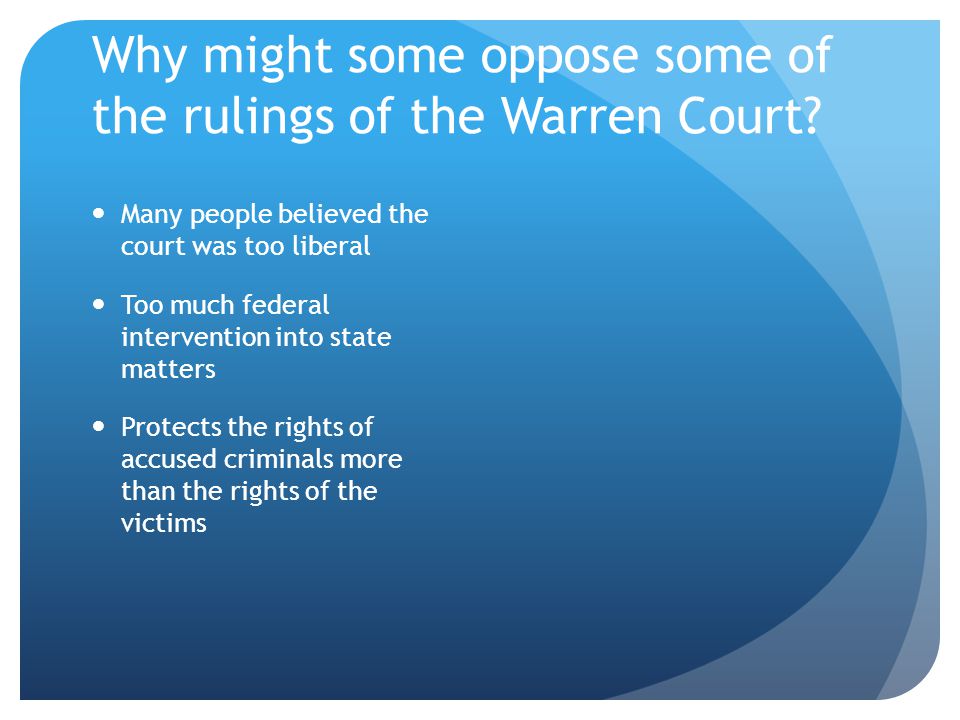 Why might some oppose some of the rulings of the Warren Court.