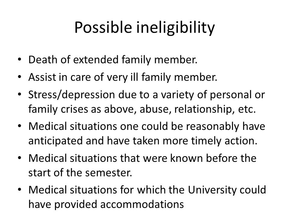 Possible ineligibility Death of extended family member.