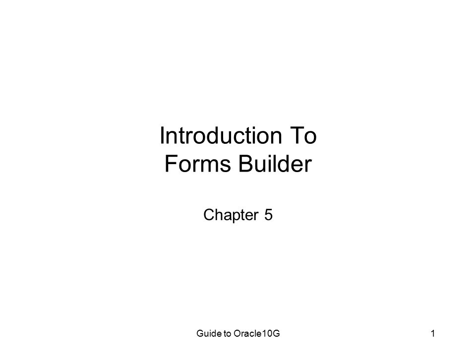 Guide to Oracle10G1 Introduction To Forms Builder Chapter 5