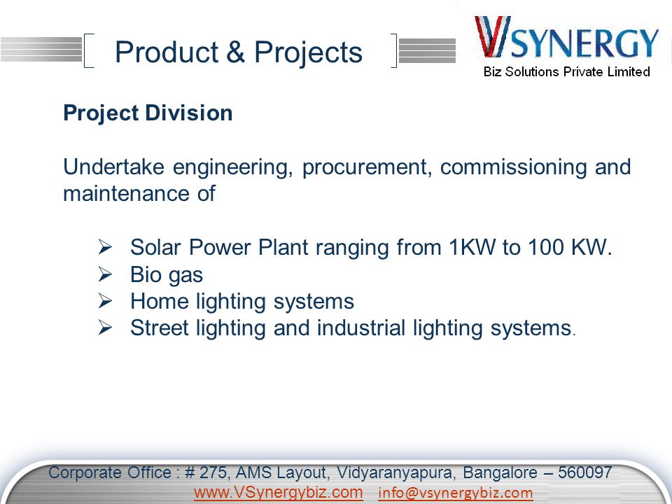 LOGO Product & Projects Project Division Undertake engineering, procurement, commissioning and maintenance of  Solar Power Plant ranging from 1KW to 100 KW.
