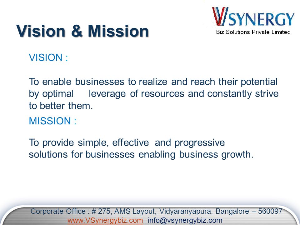 Vision & Mission VISION : To enable businesses to realize and reach their potential by optimal leverage of resources and constantly strive to better them.