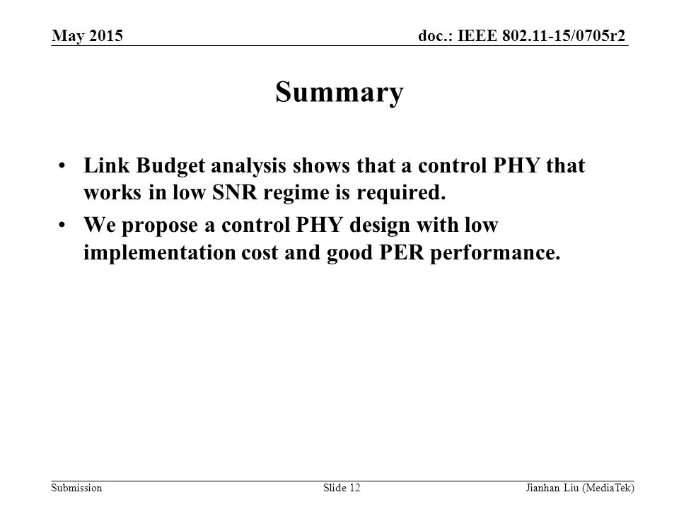 doc.: IEEE /0705r2 Submission Summary Link Budget analysis shows that a control PHY that works in low SNR regime is required.