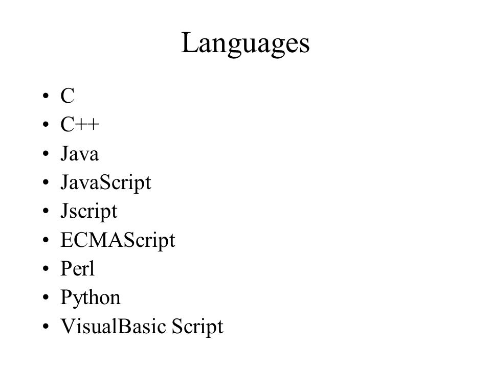 Languages C C++ Java JavaScript Jscript ECMAScript Perl Python VisualBasic Script