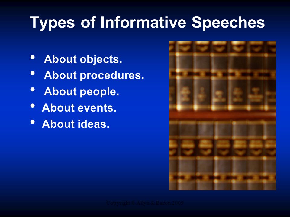 Copyright © Allyn & Bacon 2009 Types of Informative Speeches About objects.
