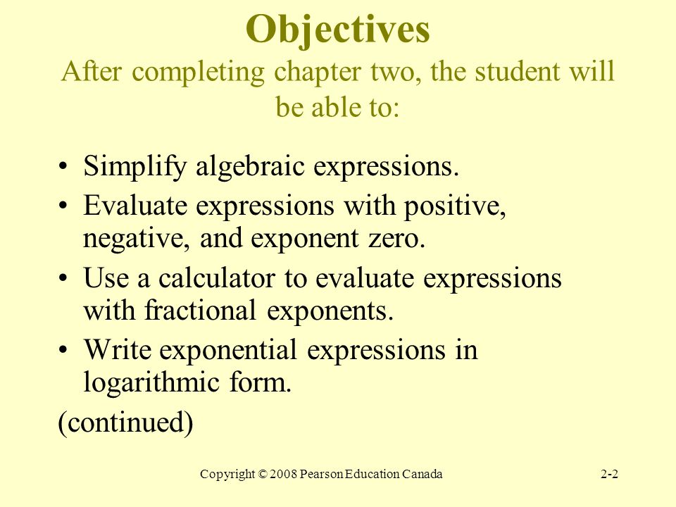 Copyright © 2008 Pearson Education Canada2-2 Objectives After completing chapter two, the student will be able to: Simplify algebraic expressions.