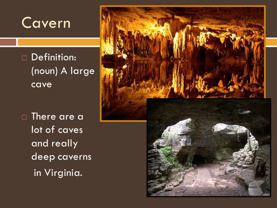 Cavern  Definition: (noun) A large cave  There are a lot of caves and  really deep caverns in Virginia. - ppt download